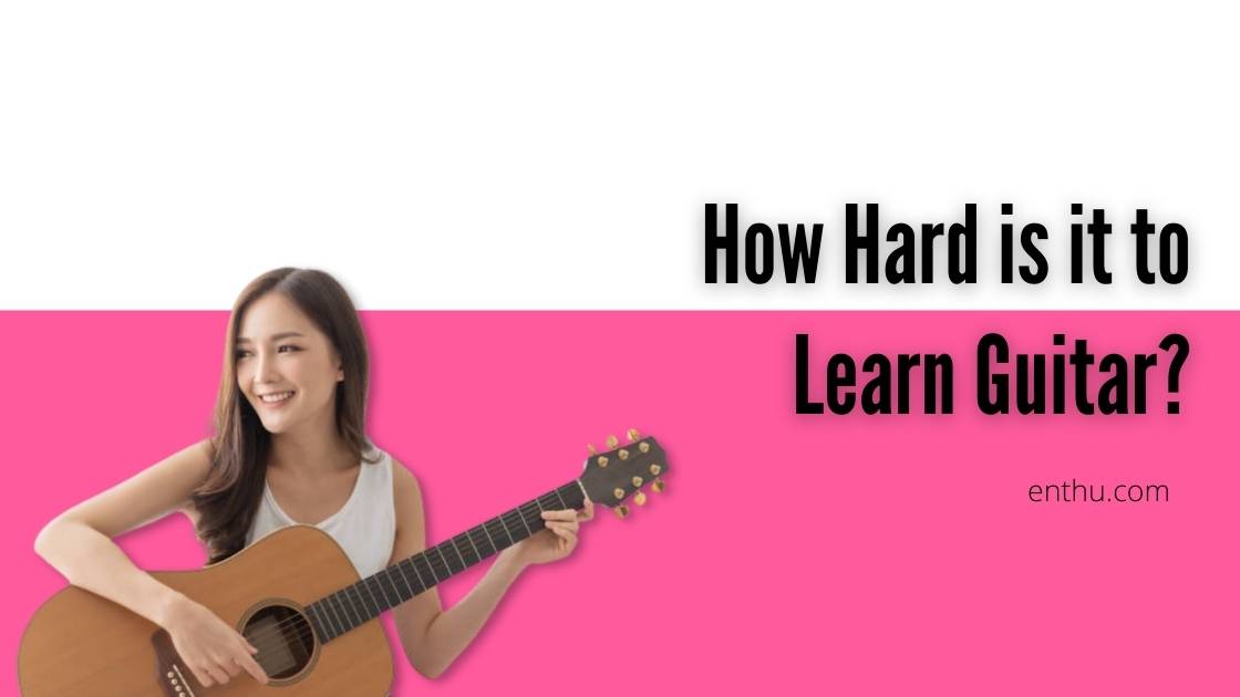 how hard is it to learn guitar