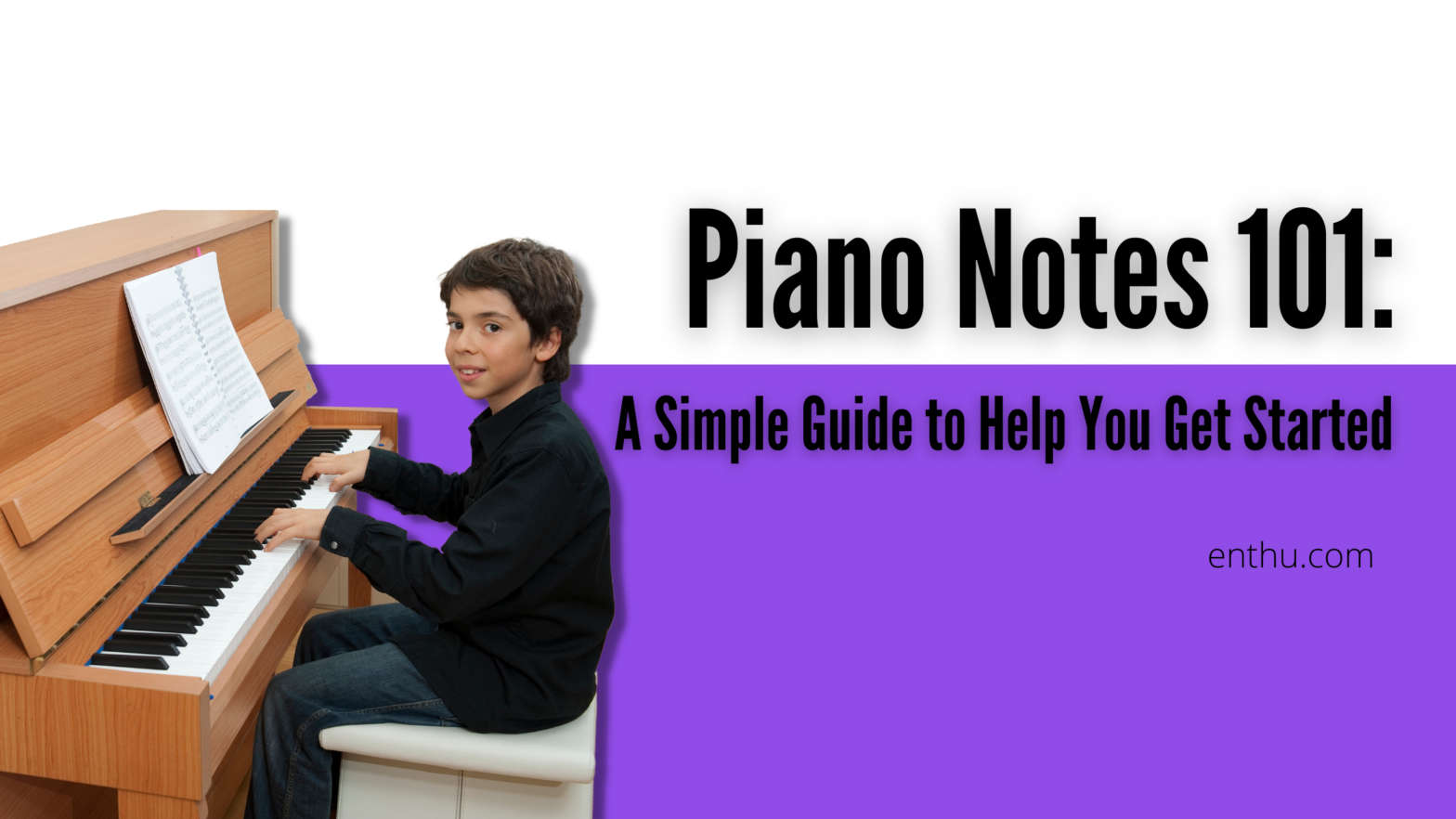 Piano Notes 101 A Simple Guide To Help You Get Started Enthuziastic