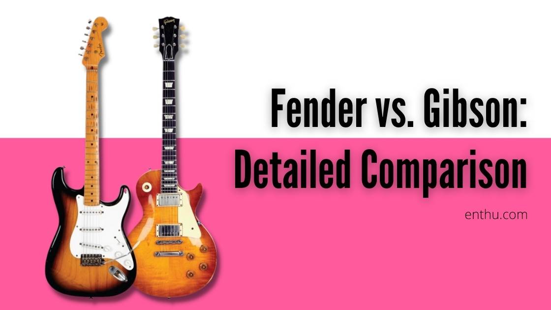 fender vs gibson detailed comparison