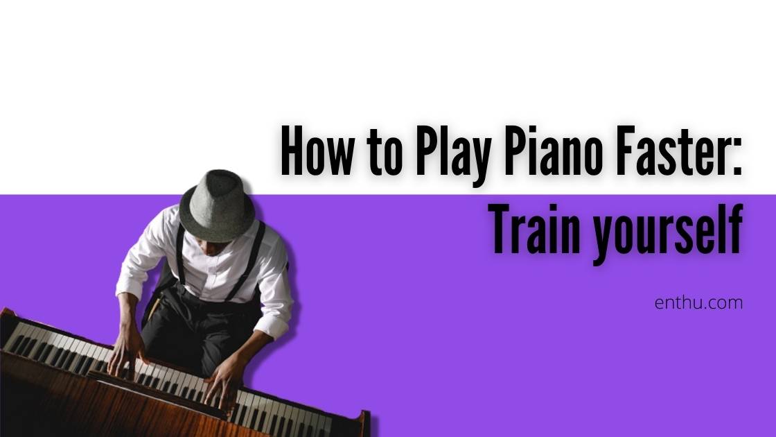 how to play faster piano