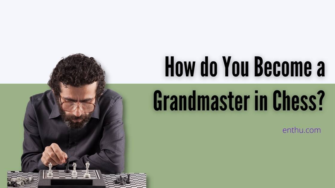 how do you become a grandmaster in chess