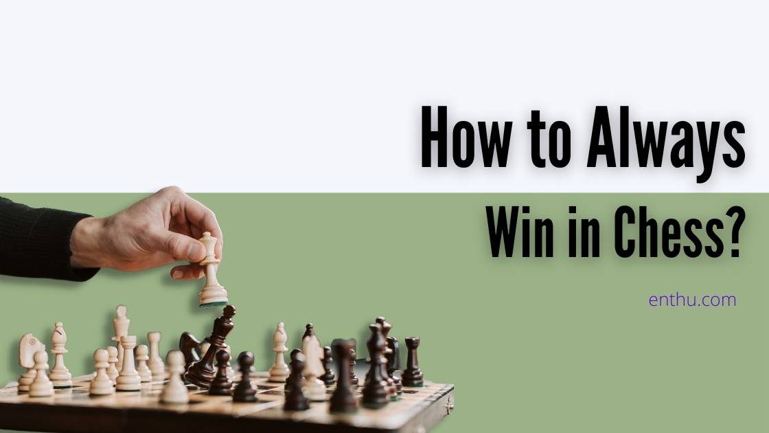 how to always win chess