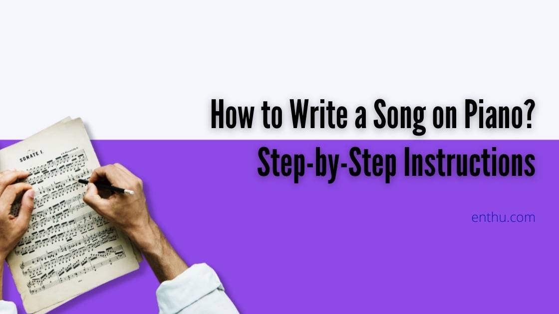 how to write a song on piano