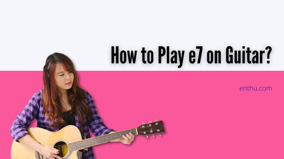 how to play e7 on guitar